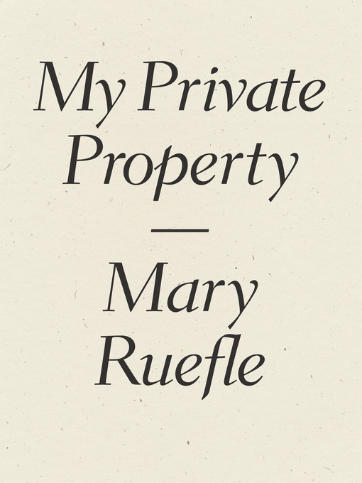 Title details for My Private Property by Mary Ruefle - Available
